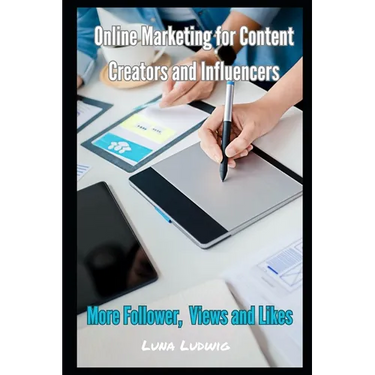 Online Marketing for Content Creators and Influencers: Follower, Views and Likes