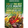 Barbecue Cookbook: 140 of the Best Ever Healthy Vegetarian Barbecue Recipes Book...Revealed!