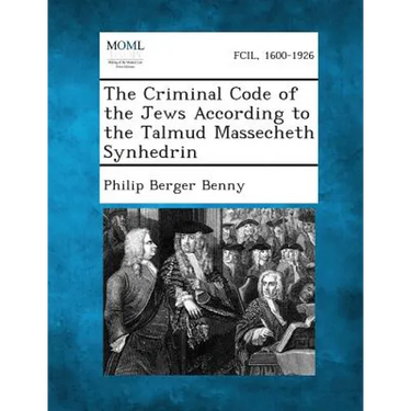 The Criminal Code of the Jews According to the Talmud Massecheth Synhedrin