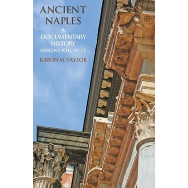 Ancient Naples: A Documentary History Origins to c. 350 CE