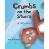 Crumbs on the Stairs: A Mystery