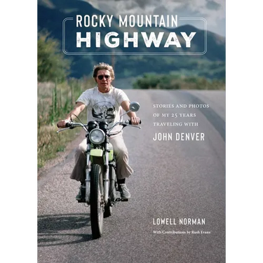 Rocky Mountain Highway: Stories and Photos of My 25 Years Traveling with John Denver