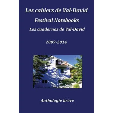 Les Cahiers de Val-David Festival Notebooks Los Cuadernos de Val-David 2009-2014 Anthologie Breve