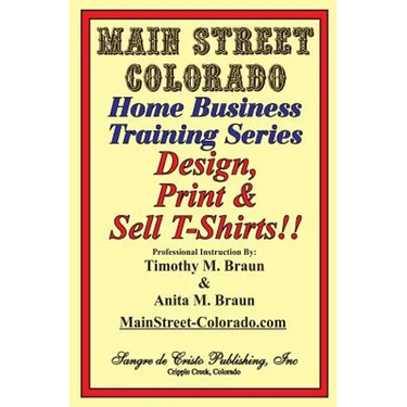 Design, Print & Sell T-Shirts!: How To Be in Business in a Short Time for Under $900