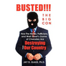 Busted! The Big Con: How the Media, Politicians, and Wall Street's Game of Charades Are Destroying Our Country