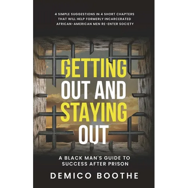 Getting Out & Staying Out: A Black Man's Guide to Success After Prison