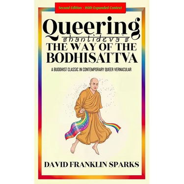 Queering Shantideva's the Way of the Bodhisattva: A Buddhist Classic in Contemporary Queer Vernacular