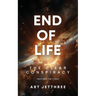End of Life: The Clear Conspiracy (Revised Edition)