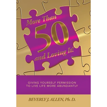 More Than 50 and Loving It!: Giving Yourself Permission to Live Life More Abundantly