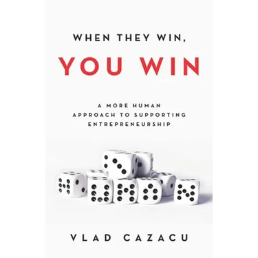 When They Win, You Win: A More Human Approach to Supporting Entrepreneurship