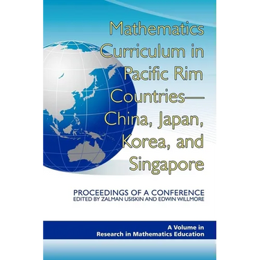 Mathematics Curriculum in Pacific Rim Countries- China, Japan, Korea, and Singapore Proceedings of a Conference