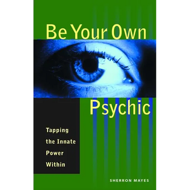 Be Your Own Psychic: Tapping the Innate Power Within