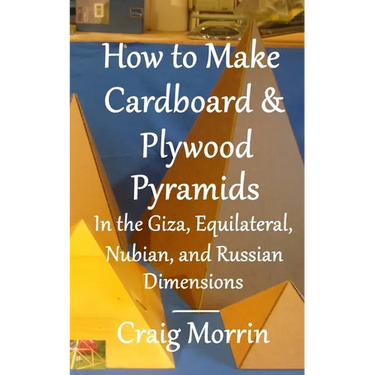 How to Make Cardboard and Plywood Pyramids in the Giza, Equilateral, Nubian, and Russian Dimensions
