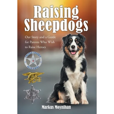 Raising Sheepdogs: Our Story and a Guide for Parents Who Wish to Raise Heroes