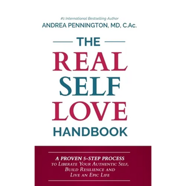 The Real Self Love Handbook: A Proven 5-Step Process to Liberate Your Authentic Self, Build Resilience and Live an Epic Life