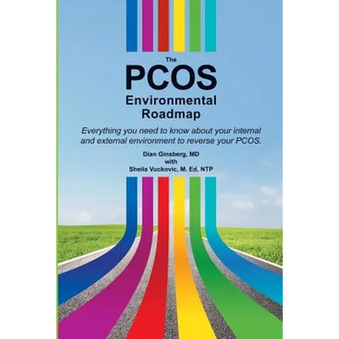 The PCOS Environmental Roadmap: Everything You Need to Know About Your Internal and External Environments to Reverse Your PCOS