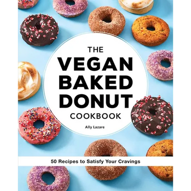 The Vegan Baked Donut Cookbook: 50 Recipes to Satisfy Your Cravings