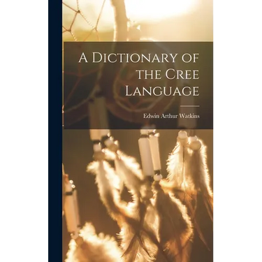 A Dictionary of the Cree Language
