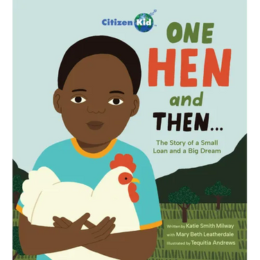 One Hen and Then: The Story of a Small Loan and a Big Dream