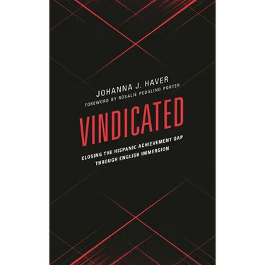 Vindicated: Closing the Hispanic Achievement Gap Through English Immersion