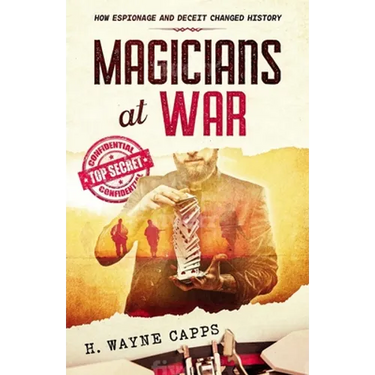 Magicians at War: How Espionage and Deceit Changed History