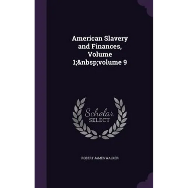 American Slavery and Finances, Volume 1; volume 9