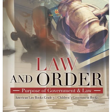 Law and Order: Purpose of Government & Law American Law Books Grade 3 Children's Government Books