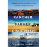 Rancher, Farmer, Fisherman: Conservation Heroes of the American Heartland