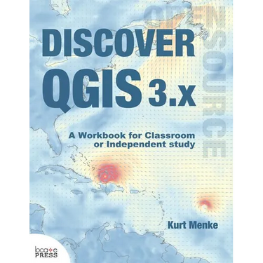 Discover QGIS 3.x: A Workbook for Classroom or Independent Study
