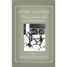 After Slavery: Emancipation and its Discontents