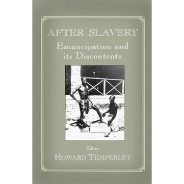 After Slavery: Emancipation and its Discontents