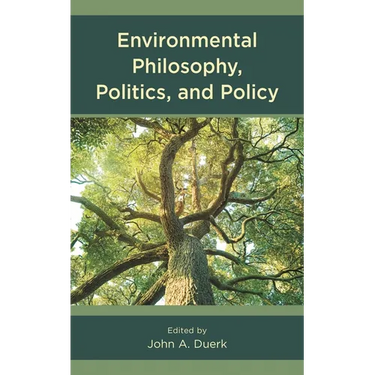 Environmental Philosophy, Politics, and Policy