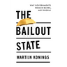 The Bailout State: Why Governments Rescue Banks, Not People