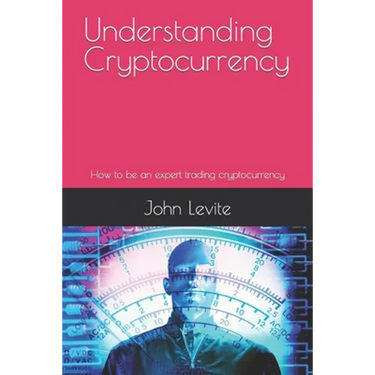 Understanding Cryptocurrency: How to be an expert trading cryptocurrency