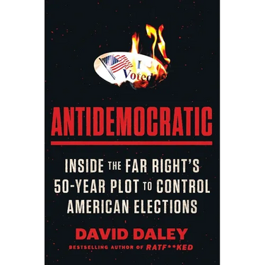 Antidemocratic: Inside the Far Right's 50-Year Plot to Control American Elections
