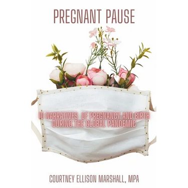Pregnant Pause: 10 Narratives of Pregnancy and Birth during the Global Pandemic