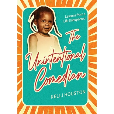 The Unintentional Comedian: Lessons from a Life Unexpected