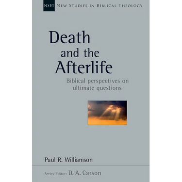 Death and the Afterlife: Biblical Perspectives on Ultimate Questions Volume 44