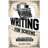 Writing For Screens: Skills, Tools & Process for the Art Of Screenwriting