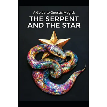 A Guide to Gnostic Magick: The Serpent and the Star