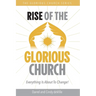 Rise of the Glorious Church: Everything Is About To Change!