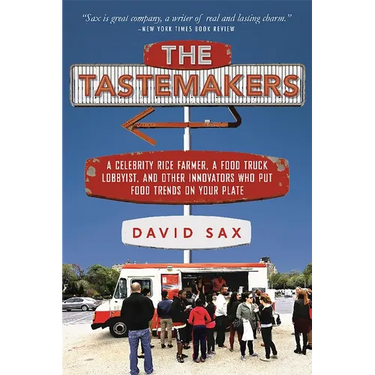 The Tastemakers: A Celebrity Rice Farmer, a Food Truck Lobbyist, and Other Innovators Putting Food Trends on Your Plate