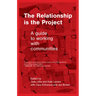The Relationship is the Project: A Guide to working with Communities