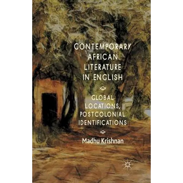 Contemporary African Literature in English: Global Locations, Postcolonial Identifications