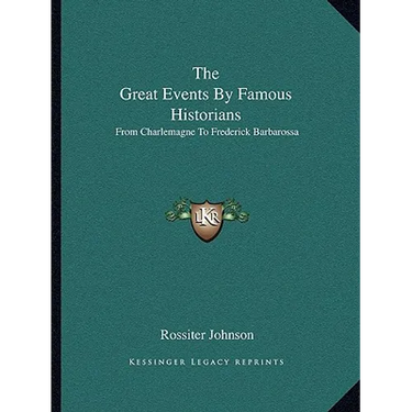 The Great Events By Famous Historians: From Charlemagne To Frederick Barbarossa