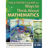 Facilitator's Guide to Ways to Think about Mathematics