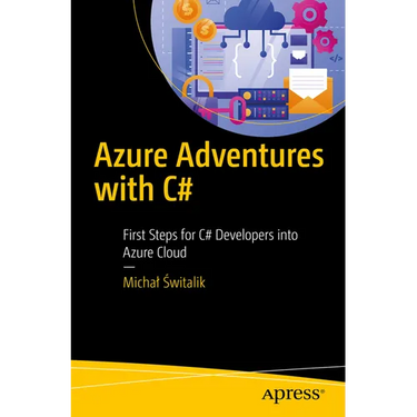 Azure Adventures with C#: First Steps for C# Developers Into Azure Cloud