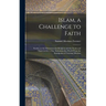 Islam, a Challenge to Faith: Studies on the Mohammedan Religion and the Needs and Opportunities of the Mohammedan World From the Standpoint of Chri
