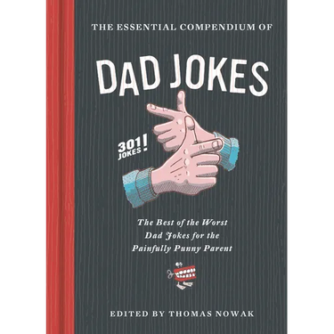 The Essential Compendium of Dad Jokes: The Best of the Worst Dad Jokes for the Painfully Punny Parent301 Jokes!