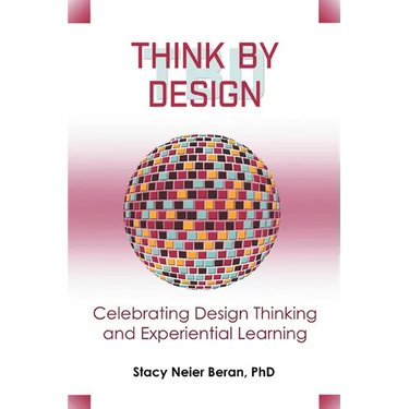 Think by Design: Celebrating Design Thinking and Experiential Learning